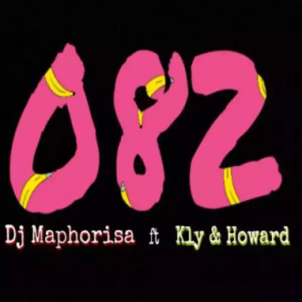 DJ Maphorisa - 082 ft KLY & Howard